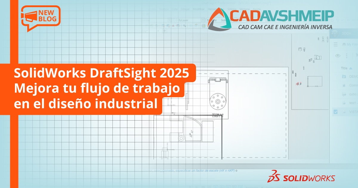 solidworks-draftshigt-2025-mejora-tu-flujo-de-trabajo-en-el-diseño-industrial-cadavshmeip