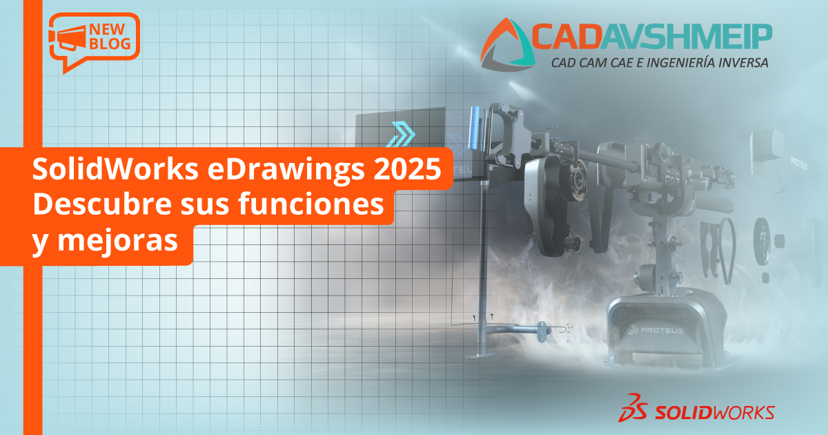 solidworks-edrawings-2025-descubre-sus-funciones-y-mejoras-cadavshmeip