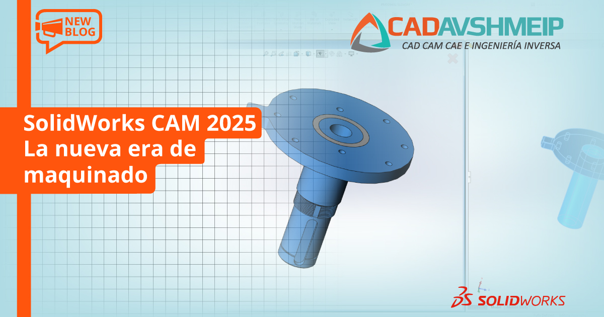 solidworks-cam-2025-la-nueva-era-de-maquinado-cadavshmeip