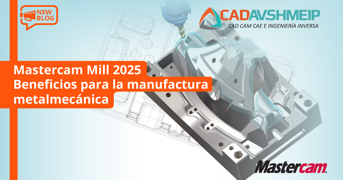 mastercam-mill-2025-beneficios-para-la-manufactura-metalmecanica-cadavshmeip